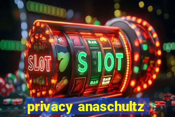 privacy anaschultz